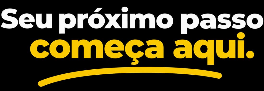 Seu próximo passo começa aqui.